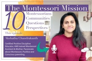 The Montessori Mission Podcast - 10 Questions for Akshatha Chandrakanth - Hosted by Enriching Environments