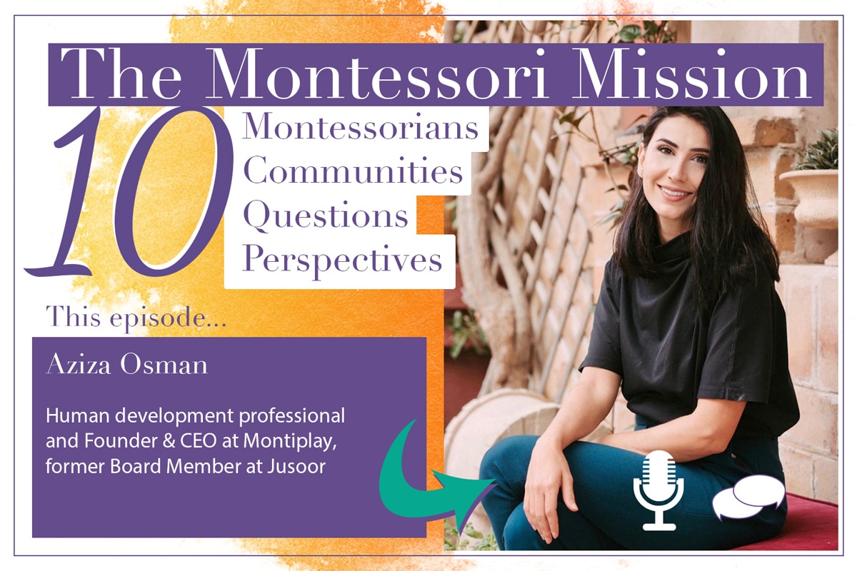 The Montessori Mission Podcast - 10 Questions for Aziza Osman - Hosted by Enriching Environments