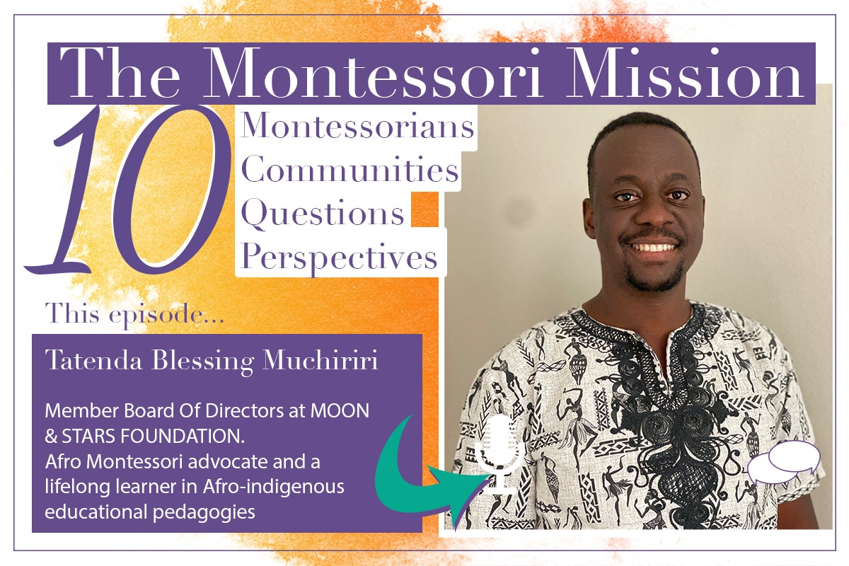 The Montessori Mission Podcast - 10 Questions for Tatenda Blessing Muchiriri - Hosted by Enriching Environments
